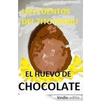 El huevo de chocolate - (Los cuentos del tito manu) (Spanish Edition) [Kindle-editie]