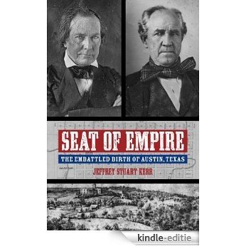 Seat of Empire: The Embattled Birth of Austin, Texas (Grover E. Murray Studies in the American Southwest) [Kindle-editie]