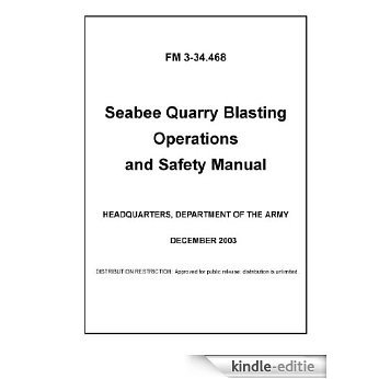 Field Manual FM 3-34.468 Seabee Quarry Blasting Operations and Safety Manual December 2003 (English Edition) [Kindle-editie]