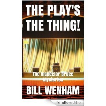 THE PLAY'S THE THING!: The Inspector Bruce Mysteries (English Edition) [Kindle-editie]