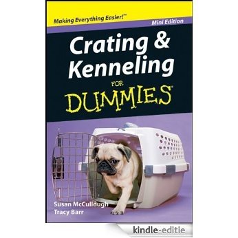 Crating and Kenneling For Dummies®, Mini Edition [Kindle-editie]
