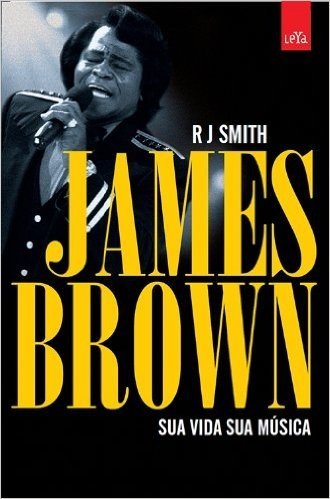 James Brown. Sua Vida, Sua Música