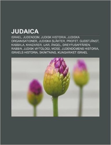 Judaica: Israel, Judendom, Judisk Historia, Judiska Organisationer, Judiska Slakter, Profet, Gudstjanst, Kabbala, Khazarer, Ija