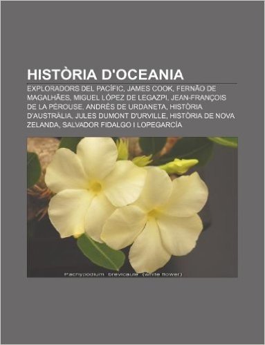 Historia D'Oceania: Exploradors del Pacific, James Cook, Fernao de Magalhaes, Miguel Lopez de Legazpi, Jean-Francois de La Perouse