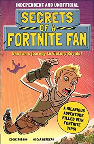 Secrets of a Fortnite Fan: The Fact-Packed, Fun-Filled Unofficial Fortnite Adventure!