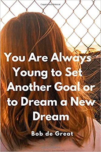 indir YOU ARE ALWAYS YOUNG TO SET ANOTHER GOAL OR TO DREAM A NEW DREAM: Motivational Notebook, Journal Diary (110 Pages,Blank, 6x9)