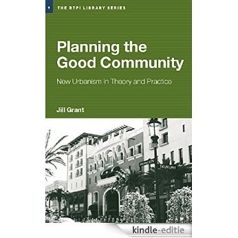 Planning the Good Community: New Urbanism in Theory and Practice (RTPI Library Series) [Kindle-editie]