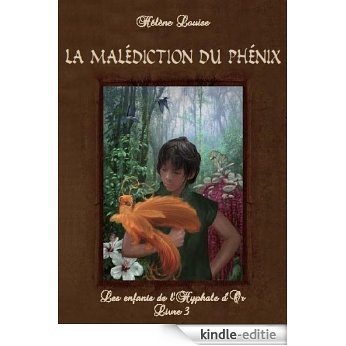 Les Enfants de l'Hyphale d'or, tome 3 : La malédiction du phénix (French Edition) [Kindle-editie]
