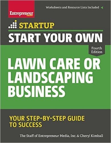 Start Your Own Lawn Care or Landscaping Business: Your Step-By-Step Guide to Success