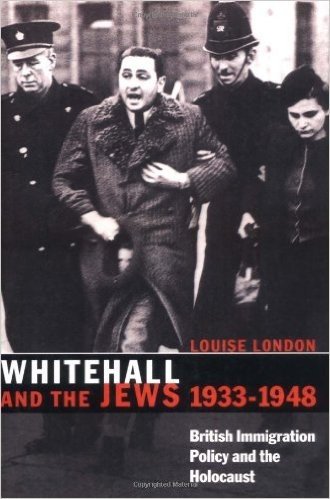 Whitehall and the Jews, 1933 1948: British Immigration Policy, Jewish Refugees and the Holocaust