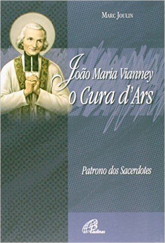 João Maria Vianney. O Cura D'Ars