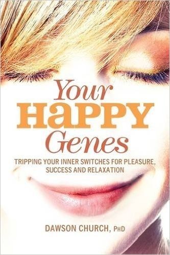 Your Happy Genes: Tripping Your Inner Switches for Pleasure, Success and Relaxation