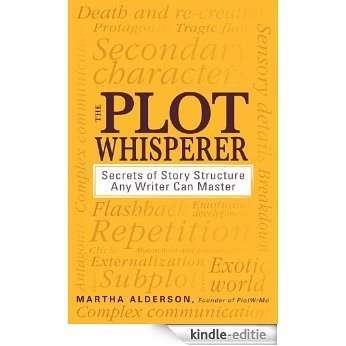 The Plot Whisperer: Secrets of Story Structure Any Writer Can Master [Kindle-editie]