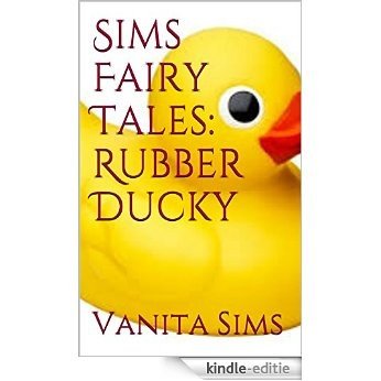 Sims Fairy Tales: Rubber Ducky (English Edition) [Kindle-editie]
