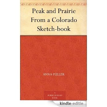 Peak and Prairie From a Colorado Sketch-book (English Edition) [Kindle-editie]