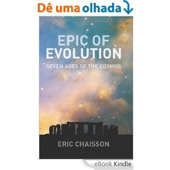 Epic of Evolution: Seven Ages of the Cosmos [eBook Kindle]