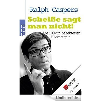 Scheiße sagt man nicht!: Die 100 (un)beliebtesten Elternregeln (German Edition) [Kindle-editie]