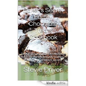 Baker's Secret Family Chocolate Treats Cookbook: 25 delicious, easy to cook, chocolate treats for the whole family to enjoy, including lots of bakers' ... Secrets Cookbooks) (English Edition) [Kindle-editie]