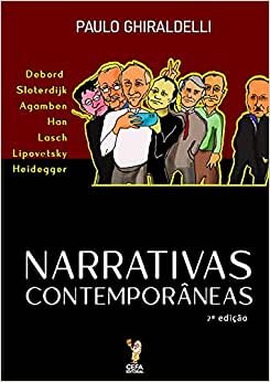 Narrativas Contemporâneas: Debord, Sloterdijk, Agamben, Han, Lasch, Lipovetsky e Heidegger - 2ª Edição
