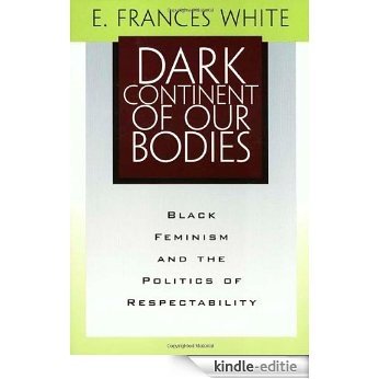 Dark Continent Of Our Bodies: Black Feminism & Politics Of Respectability (Maping Racisms): Black Feminism and the Politics of Respectability [Kindle-editie]