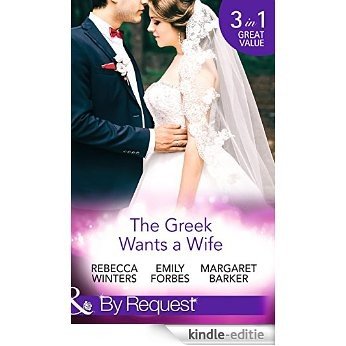 The Greek Wants a Wife: A Bride for the Island Prince / Georgie's Big Greek Wedding? / Greek Doctor Claims His Bride (Mills & Boon By Request) [Kindle-editie]