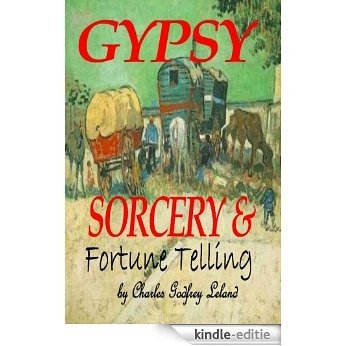 GYPSY SORCERY and FORTUNE TELLING (with comments from the editor) (English Edition) [Kindle-editie]