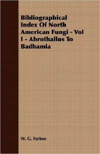 Bibliographical Index of North American Fungi - Vol I - Abrothallus to Badhamia baixar