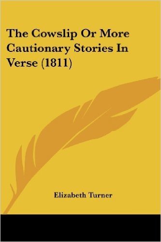 The Cowslip or More Cautionary Stories in Verse (1811)