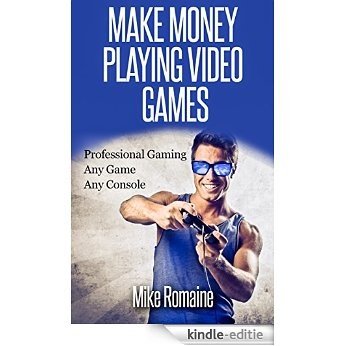 Make Money Playing Video Games: A Comprehensive Guide to Making Money While Playing Video Games (English Edition) [Kindle-editie]