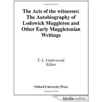 The Acts of the Witnesses: The Autobiography of Lodowick Muggleton and Other Early Muggletonian Writings [Kindle-editie]