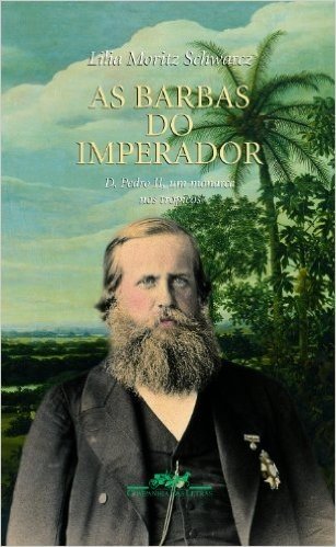 As Barbas do Imperador. D. Pedro II, Um Monarca nos Trópicos