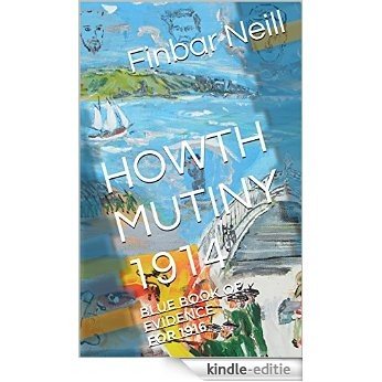 HOWTH MUTINY 1914: Blue Book of evidence for 1916 (English Edition) [Kindle-editie]