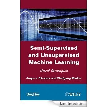 Semi-Supervised and Unsupervised Machine Learning: Novel Strategies (Iste) [Kindle-editie]