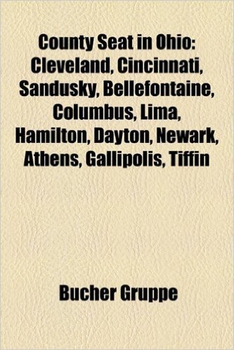 County Seat in Ohio: Cleveland, Akron, Cincinnati, Sandusky, Bellefontaine, Columbus, Dayton, Lima, Hamilton, Newark, Athens, Gallipolis