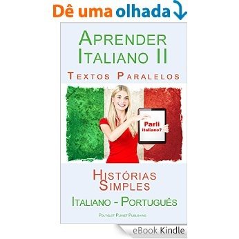 Aprender Italiano II - Textos Paralelos (Português - Italiano) Histórias Simples [eBook Kindle]