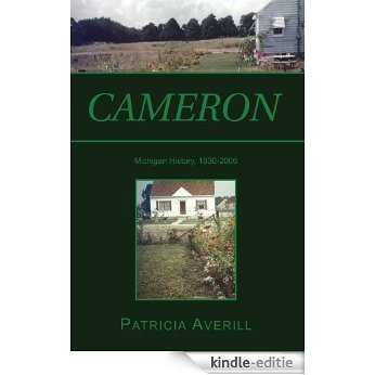 Cameron : Cameron: Family, Technology and Religion in a Rust Belt Town as Seen by Averills, Nasons, McCormicks and Others Who Passed Through. (English Edition) [Kindle-editie]