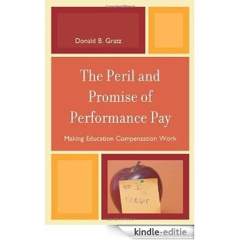 The Peril and Promise of Performance Pay: Making Education Compensation Work [Kindle-editie]