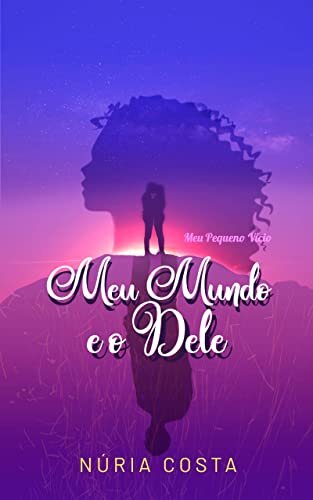 Meu Mundo e o dele: Meu pequeno vício