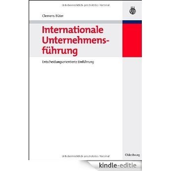 Internationale Unternehmensführung: Entscheidungsorientierte Einführung [Kindle-editie]