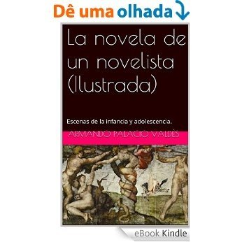 La novela de un novelista (Ilustrada): Escenas de la infancia y adolescencia. (Spanish Edition) [eBook Kindle]