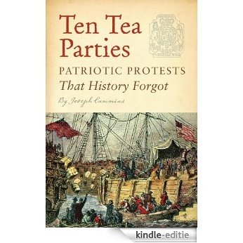 Ten Tea Parties: Patriotic Protests That History Forgot [Kindle-editie]
