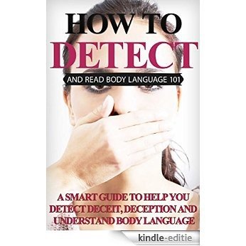 Body Language: Body Language for beginners - Read Body Language, Detect Deceit and Deception (2nd EDITION UPDATED AND EXPANDED) (Body Language 101 - Body ... - Body language tips) (English Edition) [Kindle-editie]
