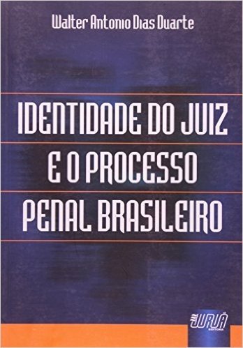 Identidade do Juiz e o Processo Penal Brasileiro