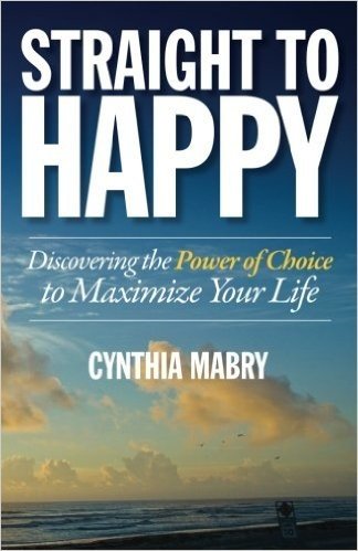 Straight to Happy: Discovering the Power of Choice to Maximize Your Life