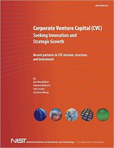 Corporate Venture Capital (CVC) Seeking Innovation and Strategic Growth: Recent Patterns in CVC Mission, Structure and Investment