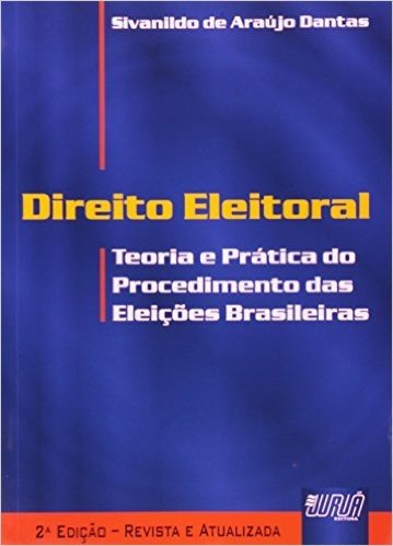 Direito Eleitoral. Teoria e Prática do Procedimento das Eleições Brasileiras
