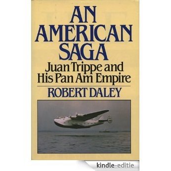 An American Saga - Juan Trippe and his Pan Am Empire (English Edition) [Kindle-editie]