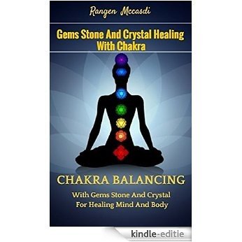 Gems Stone And CrystaChakral Healing with Chakra: Chakra Balancing with Gems Stone And Crystal For Healing Mind And Body (English Edition) [Kindle-editie]
