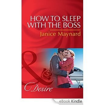 How To Sleep With The Boss (Mills & Boon Desire) (The Kavanaghs of Silver Glen, Book 6) [eBook Kindle]