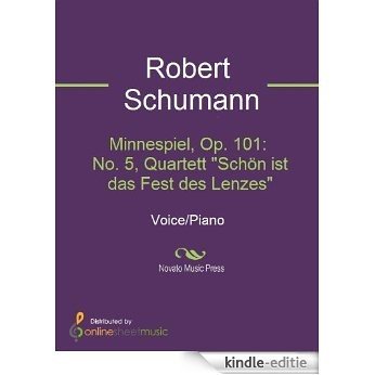 Minnespiel, Op. 101: No. 5, Quartett "Schön ist das Fest des Lenzes" [Kindle-editie]